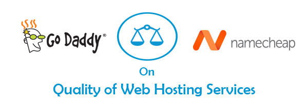 NameCheap VS GoDaddy on Quality of Web Hosting Services