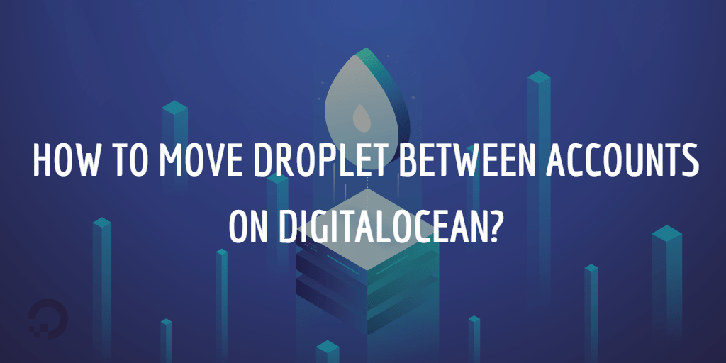 How to Move Droplet Between Accounts on DigitalOcean?