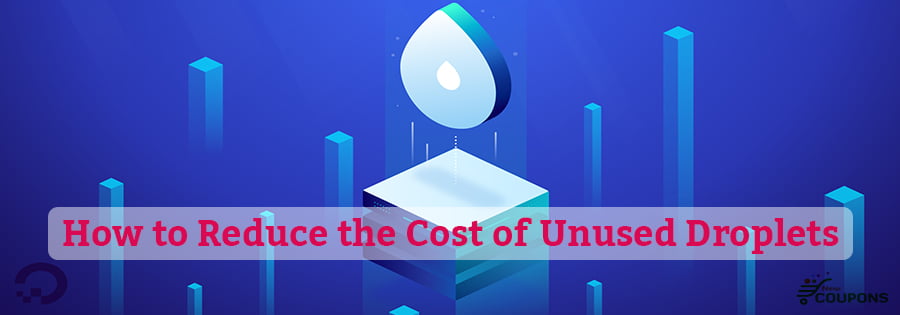 How To Reduce The Cost Of Unused Droplets On DigitalOcean