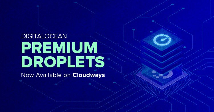 DigitalOcean Premium Droplets are now available on Cloudways